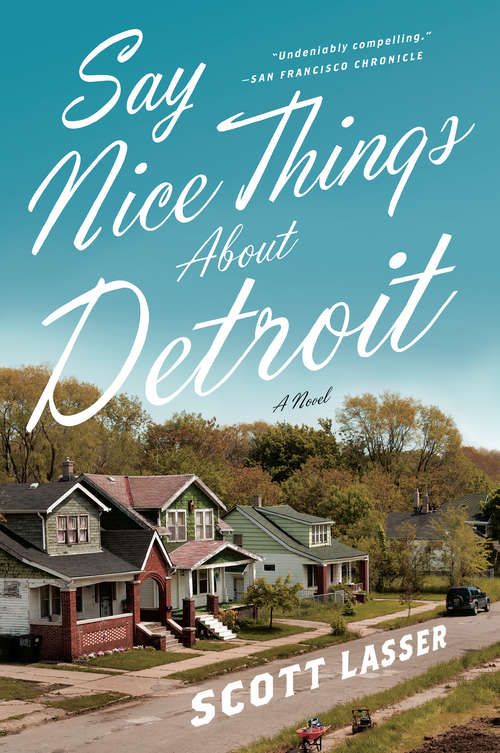 Book cover of Say Nice Things About Detroit: A Novel