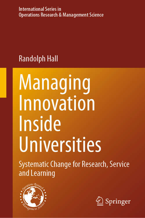 Book cover of Managing Innovation Inside Universities: Systematic Change for Research, Service and Learning (2024) (International Series in Operations Research & Management Science #357)
