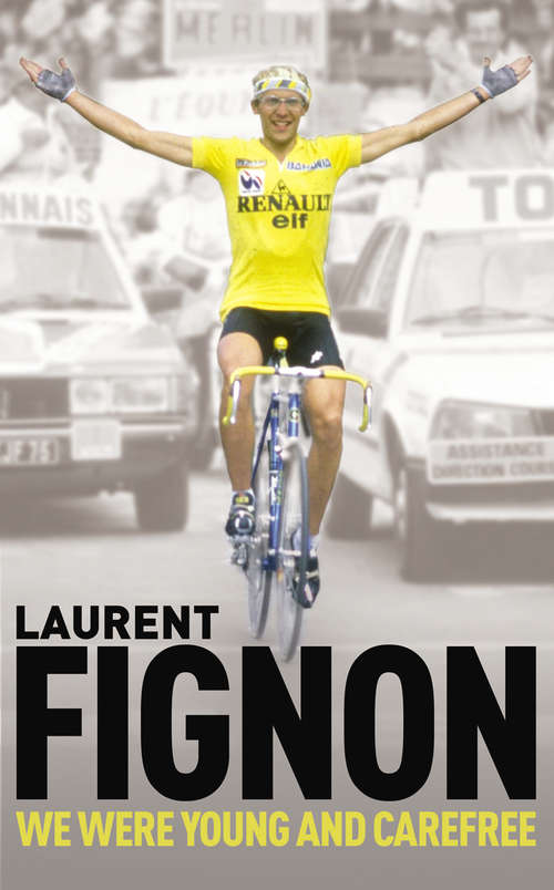 Book cover of We Were Young and Carefree: The Autobiography of Laurent Fignon