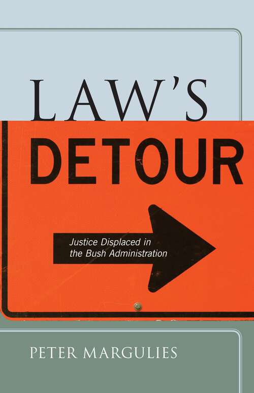 Book cover of Law’s Detour: Justice Displaced in the Bush Administration (Critical America #24)