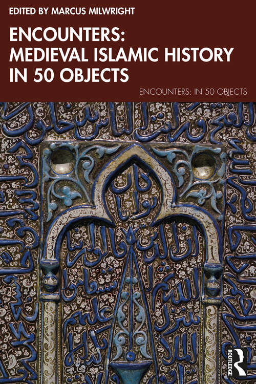 Book cover of Encounters: Medieval Islamic History in 50 Objects (1) (Encounters: in 50 Objects)