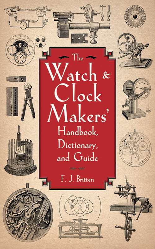 Book cover of The Watch & Clock Makers' Handbook, Dictionary, and Guide
