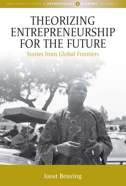 Book cover of Theorizing Entrepreneurship for the Future: Stories from Global Frontiers (1) (Max Planck Studies in Anthropology and Economy)