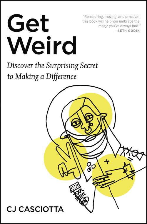 Book cover of Get Weird: Discover the Surprising Secret to Making a Difference