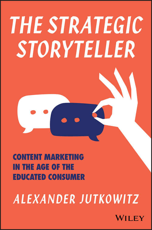 Book cover of The Strategic Storyteller: Content Marketing in the Age of the Educated Consumer