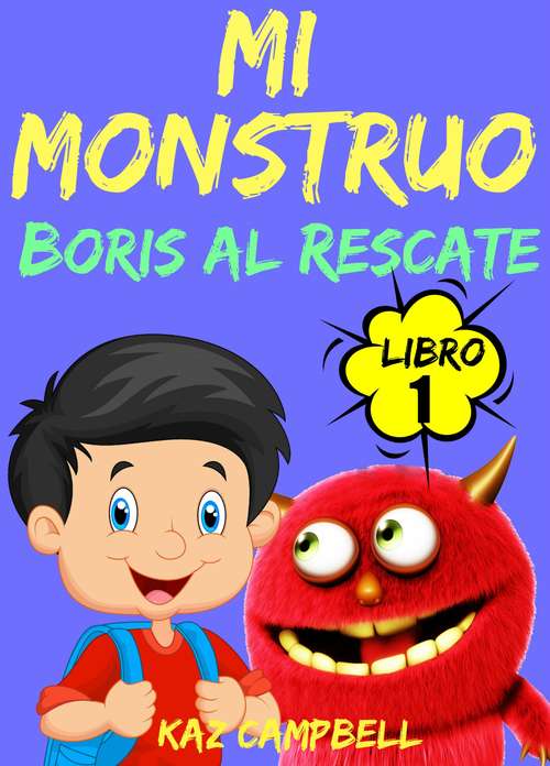 Book cover of Mi Monstruo - Libro 1 - Boris al Rescate
