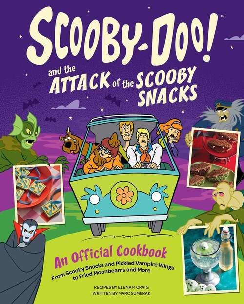 Book cover of Scooby-Doo! and the Attack of the Scooby Snacks [An Official Cookbook]: From Scooby Snacks and Pickled Vampire Wings to Fried Moonbeams and More
