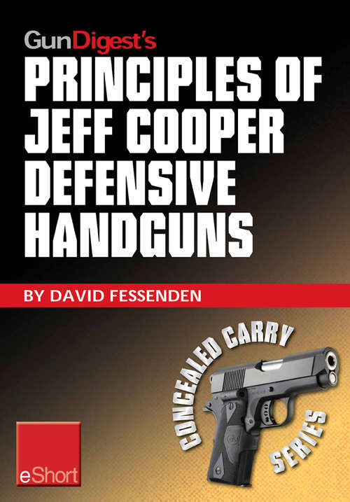 Book cover of Gun Digest's Principles of Jeff Cooper Defensive Handguns eShort