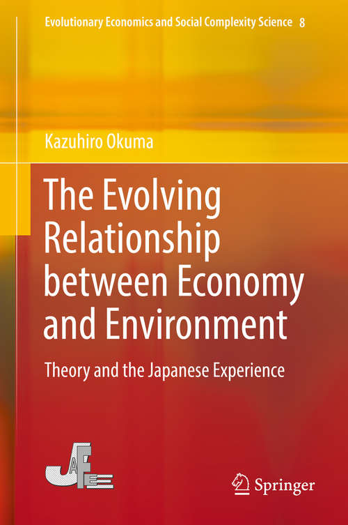 Book cover of The Evolving Relationship between Economy and Environment: Theory and the Japanese Experience (1st ed. 2017) (Evolutionary Economics and Social Complexity Science #8)