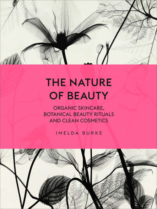 Book cover of The Nature of Beauty: Organic Skincare, Botanical Beauty Rituals and Clean Cosmetics