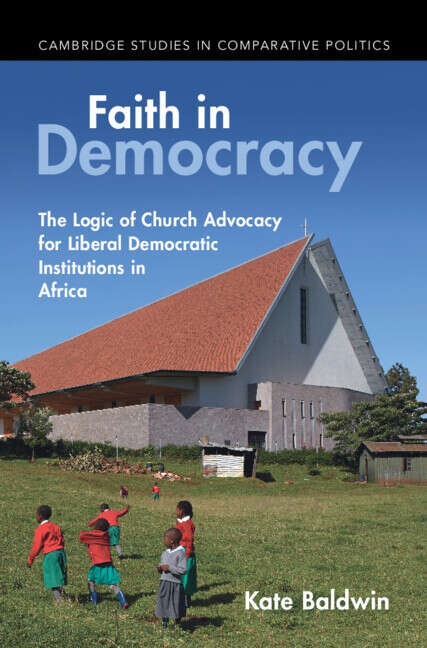 Book cover of Faith in Democracy: The Logic of Church Advocacy for Liberal Democratic Institutions in Africa (Cambridge Studies in Comparative Politics)