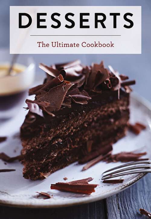 Book cover of Desserts: The Ultimate Cookbook (Ultimate Cookbooks)