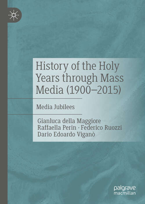 Book cover of History of the Holy Years through Mass Media (1900–2015): Media Jubilees