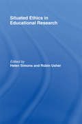 Situated Ethics in Educational Research