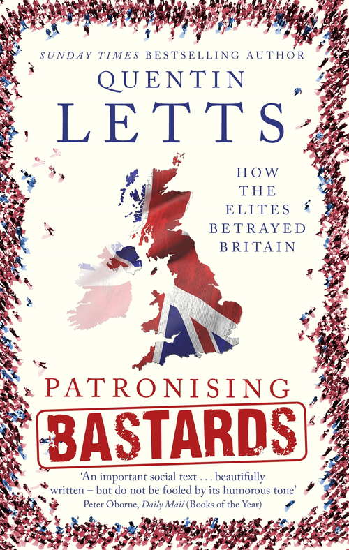 Book cover of Patronising Bastards: How the Elites Betrayed Britain