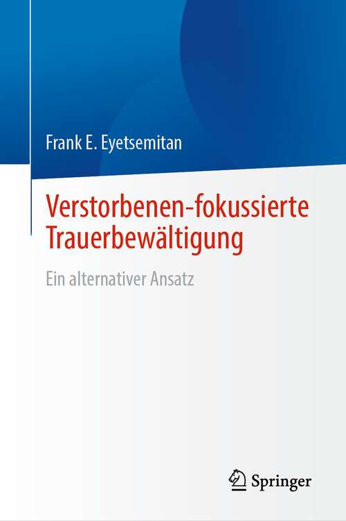 Book cover of Verstorbenen-fokussierte Trauerbewältigung: Ein alternativer Ansatz (1. Aufl. 2023)