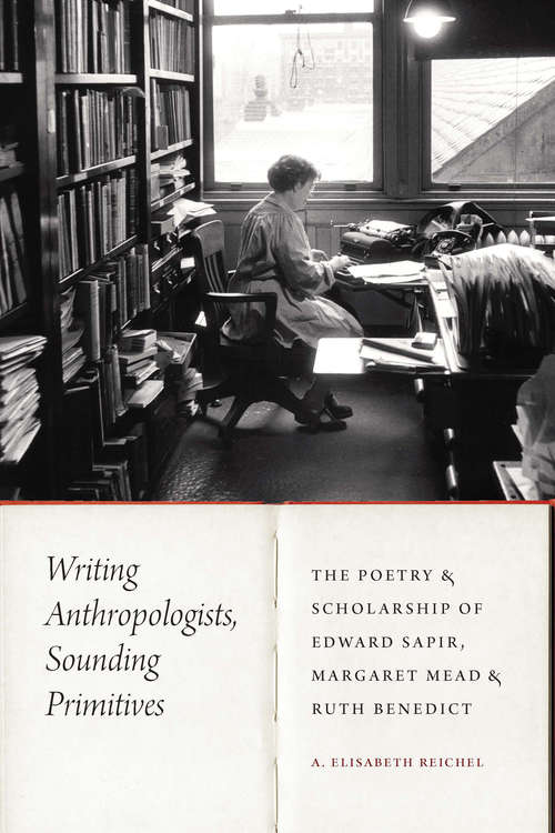 Book cover of Writing Anthropologists, Sounding Primitives: The Poetry and Scholarship of Edward Sapir, Margaret Mead, and Ruth Benedict (Critical Studies in the History of Anthropology)