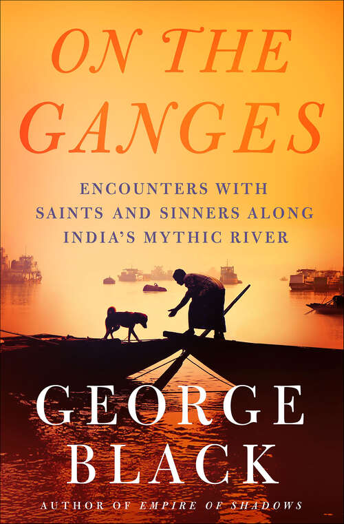 Book cover of On the Ganges: Encounters with Saints and Sinners Along India's Mythic River