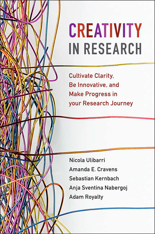 Book cover of Creativity in Research: Cultivate Clarity, Be Innovative, and Make Progress in your Research Journey