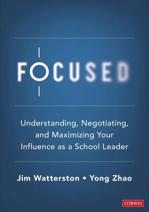 Book cover of Focused: Understanding, Negotiating, and Maximizing Your Influence as a School Leader