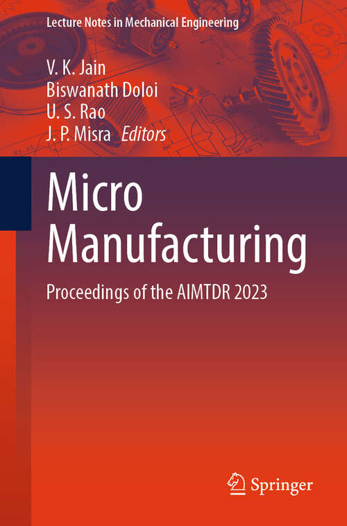 Book cover of Micro Manufacturing: Proceedings of the AIMTDR 2023 (Lecture Notes in Mechanical Engineering)