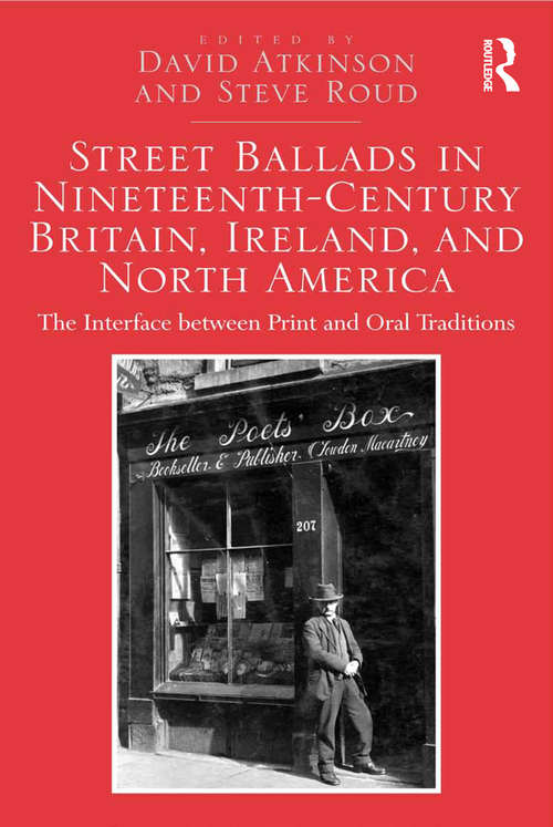 Street Ballads in Nineteenth-Century Britain, Ireland, and North America: The Interface between Print and Oral Traditions
