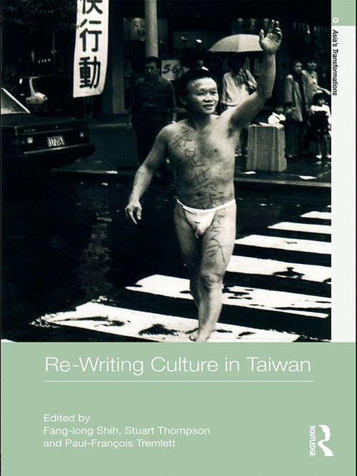 Re-writing Culture in Taiwan (Asia's Transformations #10)