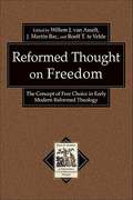 Reformed Thought on Freedom: The Concept of Free Choice in Early Modern Reformed Theology