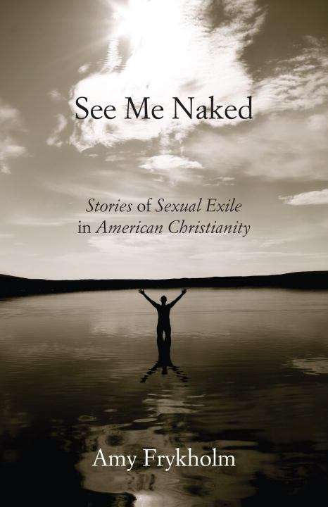 Book cover of See Me Naked: Stories of Sexual Exile in American Christianity