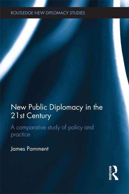 Book cover of New Public Diplomacy in the 21st Century: A Comparative Study of Policy and Practice (Routledge New Diplomacy Studies)
