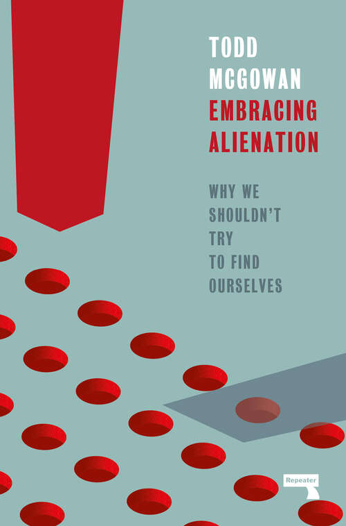Book cover of Embracing Alienation: Why We Shouldnt Try to Find Ourselves