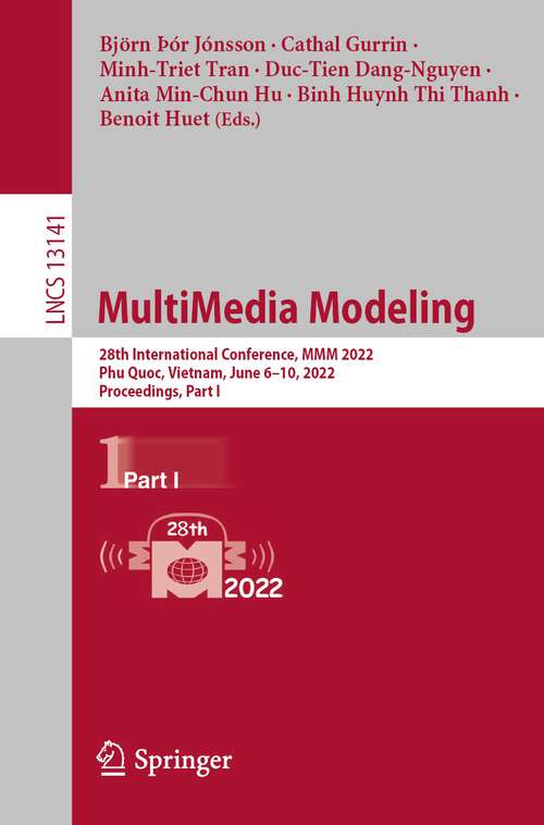MultiMedia Modeling: 28th International Conference, MMM 2022, Phu Quoc, Vietnam, June 6–10, 2022, Proceedings, Part I (Lecture Notes in Computer Science #13141)