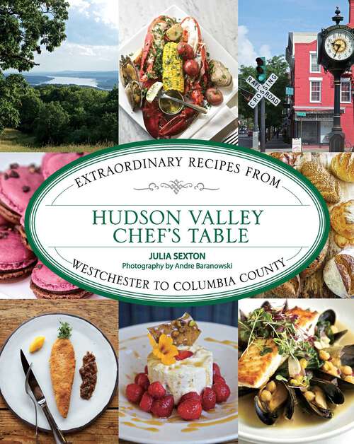 Book cover of Hudson Valley Chef's Table: Extraordinary Recipes From Westchester to Columbia County (1st Edition) (Chef's Table)