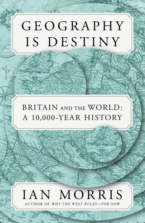 Book cover of Geography Is Destiny: Britain and the World: A 10,000-Year History