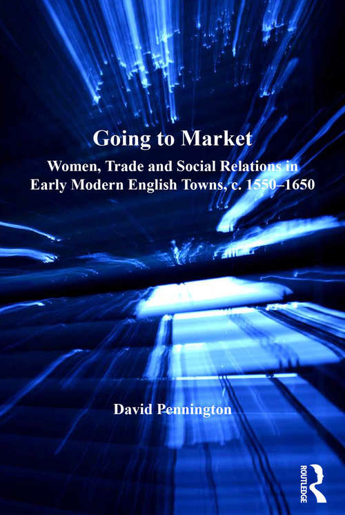 Book cover of Going to Market: Women, Trade and Social Relations in Early Modern English Towns, c. 1550-1650