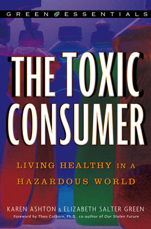 Book cover of The Toxic Consumer: Living Healthy in a Hazardous World