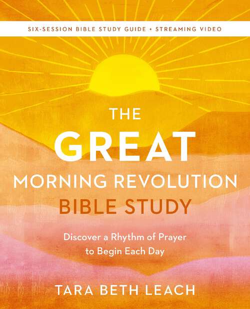 Book cover of The GREAT Morning Revolution Bible Study Guide plus Streaming Video: Discover a Rhythm of Prayer to Begin Each Day