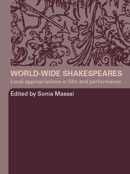 Book cover of World-Wide Shakespeares: Local Appropriations in Film and Performance
