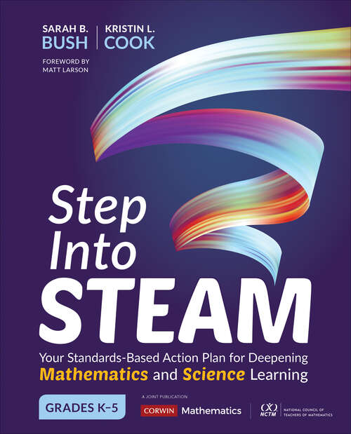 Step Into STEAM, Grades K-5: Your Standards-Based Action Plan for Deepening Mathematics and Science Learning (Corwin Mathematics Series)