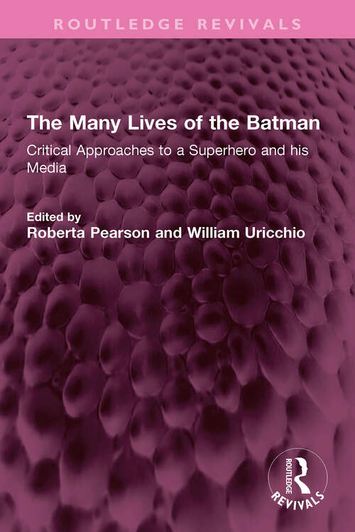 Book cover of The Many Lives of the Batman: Critical Approaches to a Superhero and his Media (Routledge Revivals)