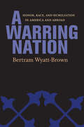 A Warring Nation: Honor, Race, and Humiliation in America and Abroad