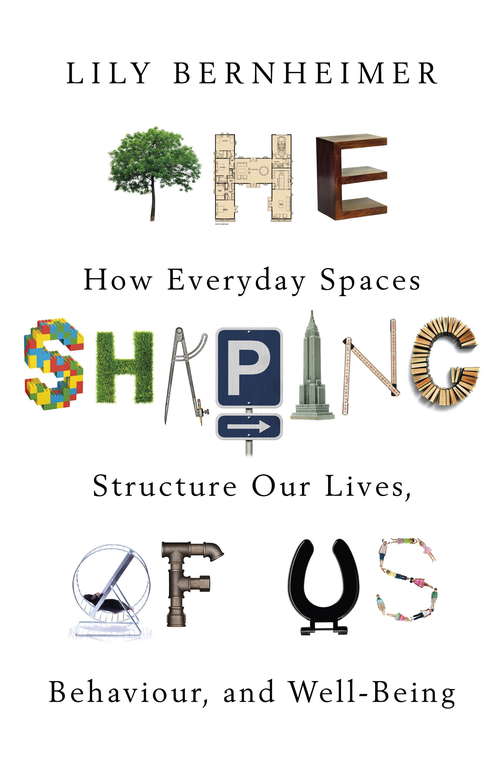 Book cover of The Shaping of Us: How Everyday Spaces Structure our Lives, Behaviour, and Well-Being