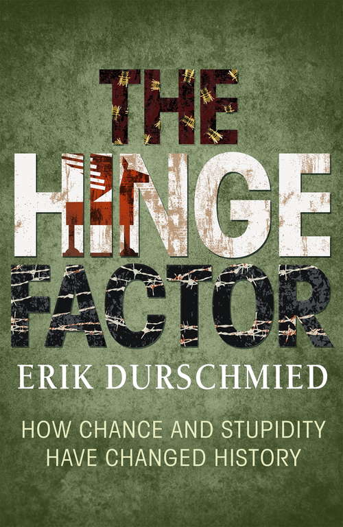 Book cover of The Hinge Factor: How Chance and Stupidity Have Changed History