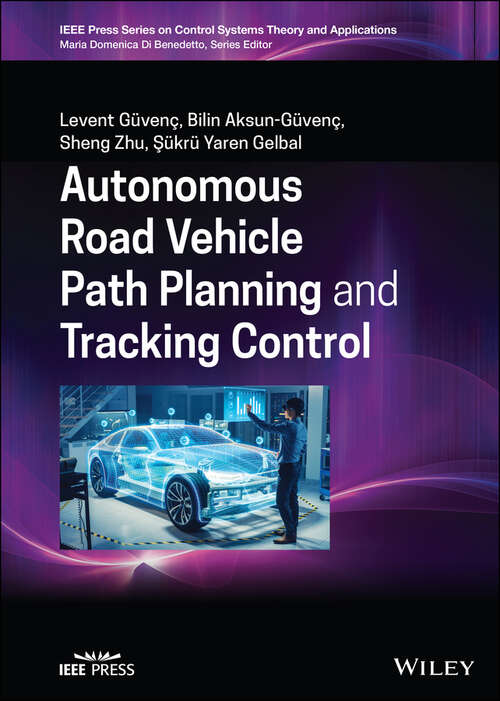 Autonomous Road Vehicle Path Planning and Tracking Control (IEEE Press Series on Control Systems Theory and Applications)