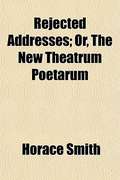 Rejected Addresses; Or, The New Theatrum Poetarum