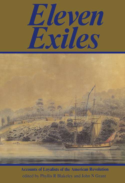 Eleven Exiles: Accounts of Loyalists of the American Revolution
