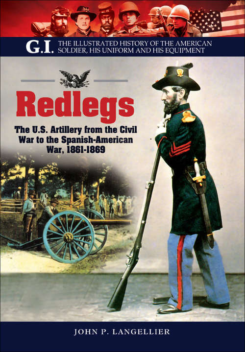 Book cover of Redlegs: The U.S. Artillery from the Civil War to the Spanish American War, 1861–1898 (G.I.: Vol. 11)