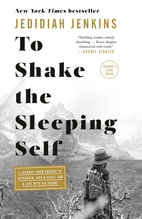 Book cover of To Shake the Sleeping Self: A Journey from Oregon to Patagonia, and a Quest for a Life with No Regret
