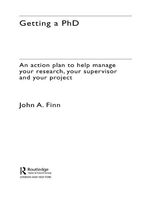 Getting a PhD: An Action Plan to Help Manage Your Research, Your Supervisor and Your Project