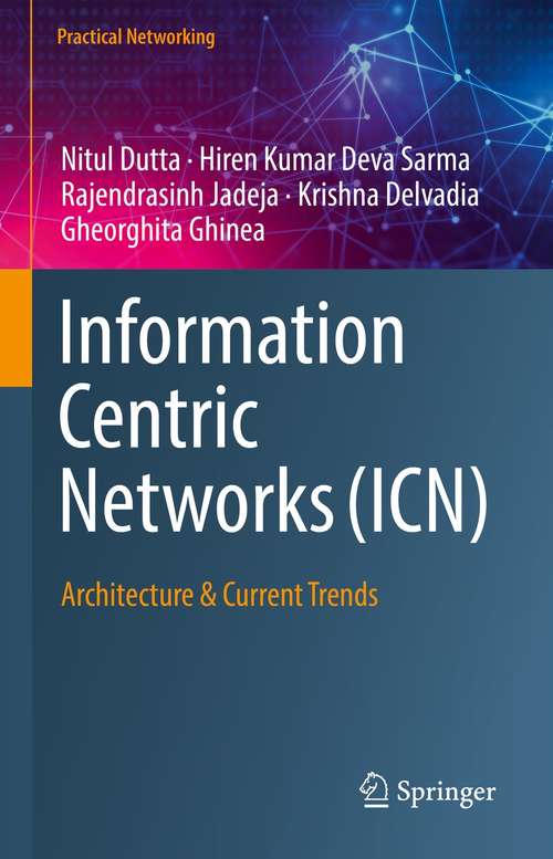 Book cover of Information Centric Networks: Architecture & Current Trends (1st ed. 2021) (Practical Networking)